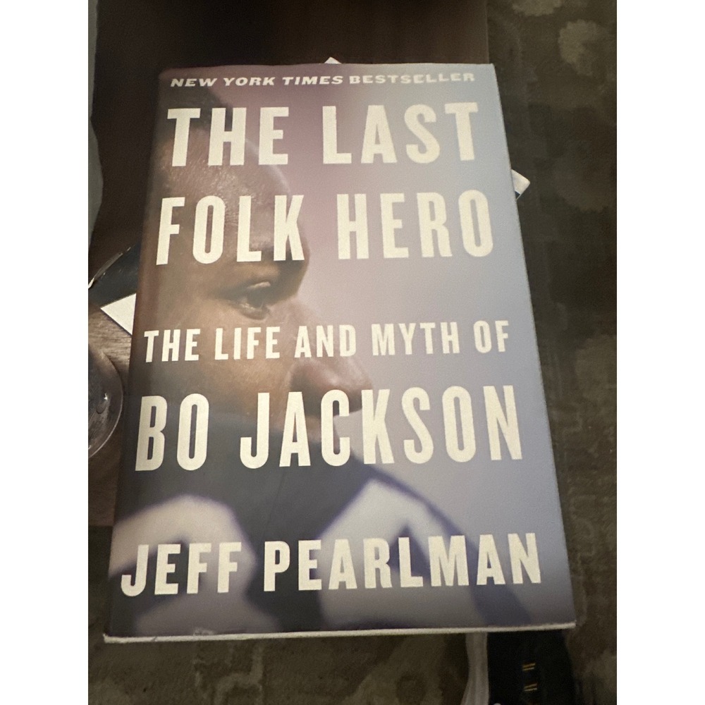 The Last Folk Hero: The Life and Myth of Bo Jackson Jeff Pearlman First Edition